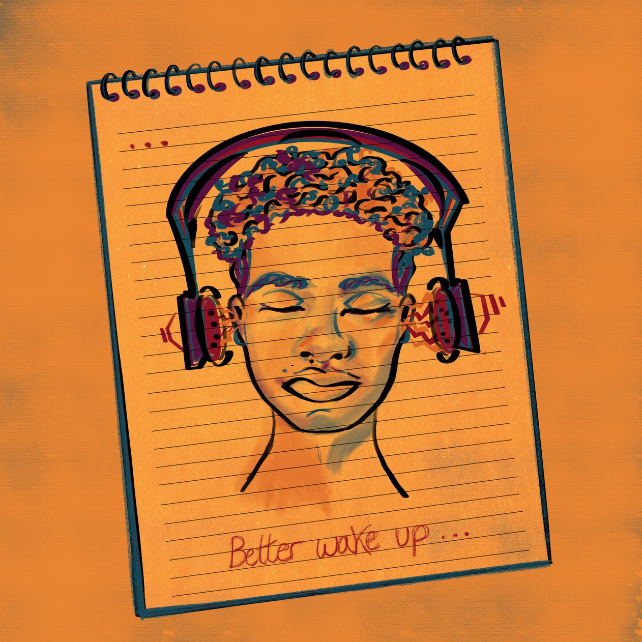 Drawing of a person with headphones on, closed eyes, on lined paper with 'Better wake up...' written below.